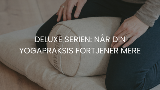 Deluxe-serien: Når din yogapraksis fortjener mere